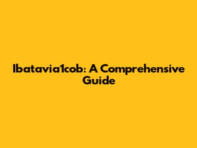 Ibatavia1cob: A Comprehensive Guide