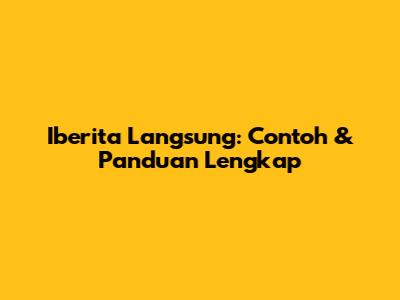 Iberita Langsung: Contoh & Panduan Lengkap