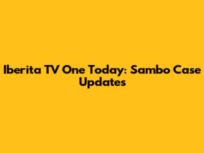 Iberita TV One Today: Sambo Case Updates