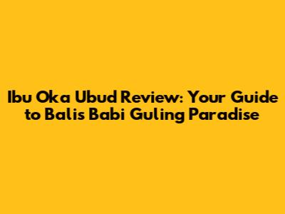 Ibu Oka Ubud Review: Your Guide to Bali's Babi Guling Paradise
