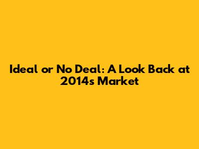 Ideal or No Deal: A Look Back at 2014's Market