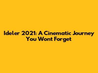 Ideler 2021: A Cinematic Journey You Won't Forget