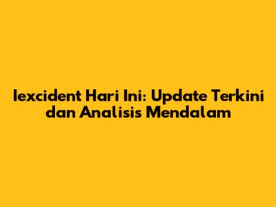 Iexcident Hari Ini: Update Terkini dan Analisis Mendalam