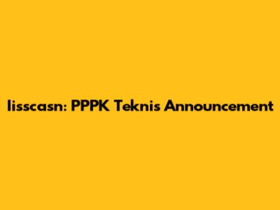 Iisscasn: PPPK Teknis Announcement