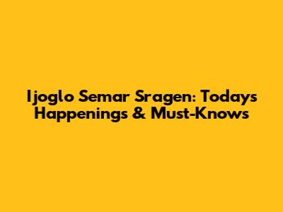 Ijoglo Semar Sragen: Today's Happenings & Must-Knows