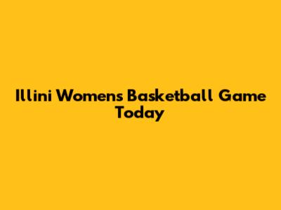 Illini Women's Basketball Game Today