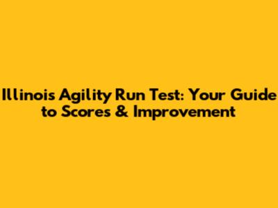 Illinois Agility Run Test: Your Guide to Scores & Improvement