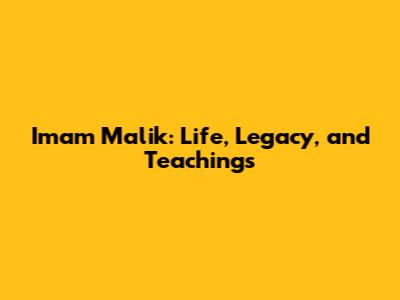 Imam Malik: Life, Legacy, and Teachings