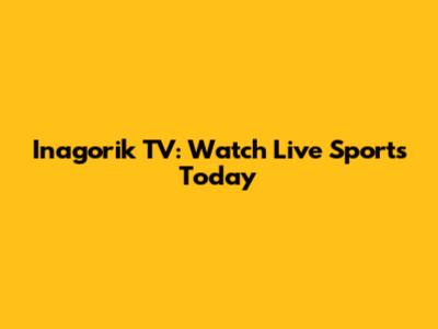 Inagorik TV: Watch Live Sports Today
