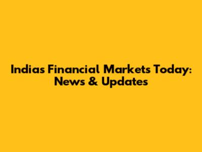 India's Financial Markets Today: News & Updates