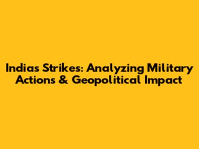 India's Strikes: Analyzing Military Actions & Geopolitical Impact