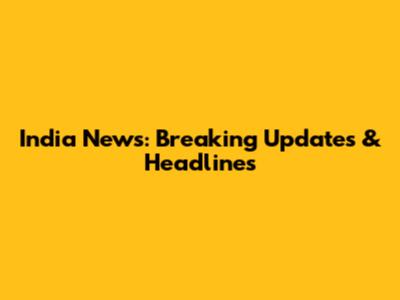 India News: Breaking Updates & Headlines
