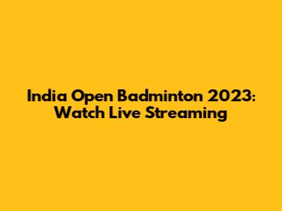 India Open Badminton 2023: Watch Live Streaming