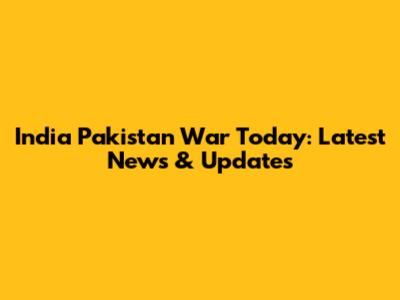 India Pakistan War Today: Latest News & Updates
