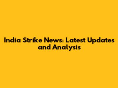 India Strike News: Latest Updates and Analysis