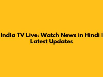 India TV Live: Watch News in Hindi | Latest Updates