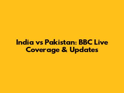 India vs Pakistan: BBC Live Coverage & Updates