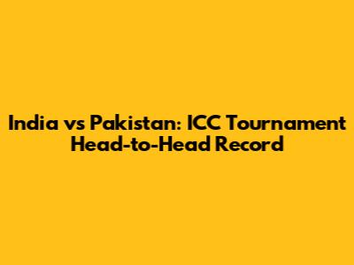 India vs Pakistan: ICC Tournament Head-to-Head Record