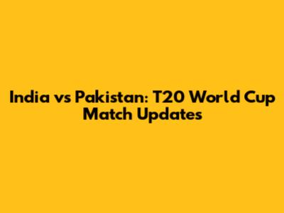 India vs Pakistan: T20 World Cup Match Updates