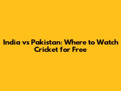 India vs Pakistan: Where to Watch Cricket for Free