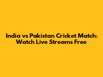 India vs Pakistan Cricket Match: Watch Live Streams Free
