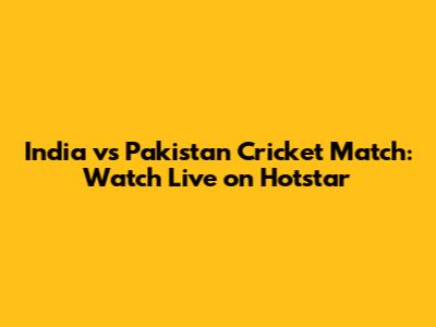 India vs Pakistan Cricket Match: Watch Live on Hotstar