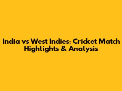 India vs West Indies: Cricket Match Highlights & Analysis