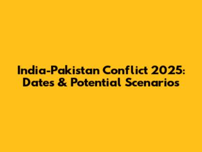 India-Pakistan Conflict 2025: Dates & Potential Scenarios