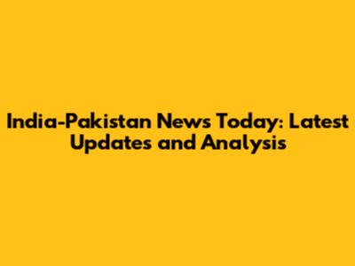 India-Pakistan News Today: Latest Updates and Analysis