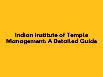 Indian Institute of Temple Management: A Detailed Guide