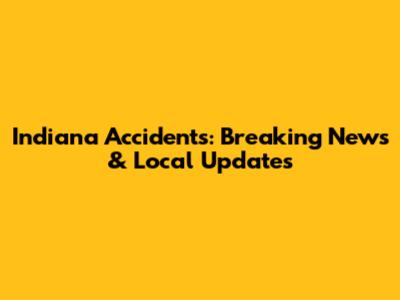 Indiana Accidents: Breaking News & Local Updates