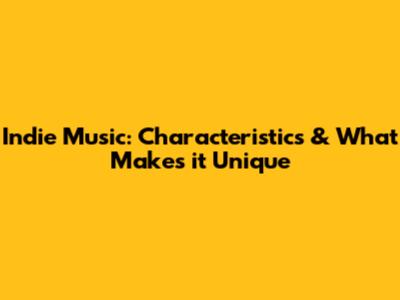 Indie Music: Characteristics & What Makes it Unique