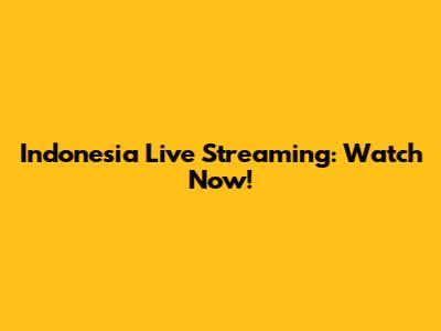 Indonesia Live Streaming: Watch Now!