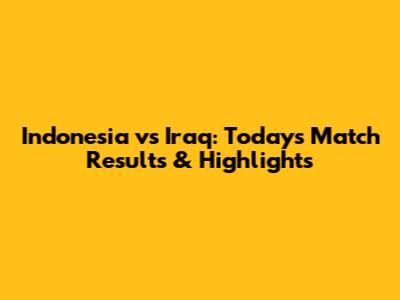 Indonesia vs Iraq: Today's Match Results & Highlights