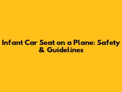 Infant Car Seat on a Plane: Safety & Guidelines