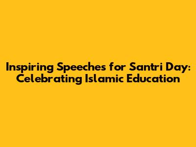 Inspiring Speeches for Santri Day: Celebrating Islamic Education