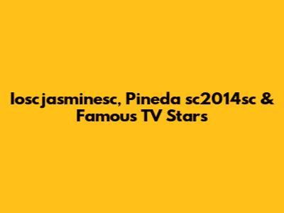 Ioscjasminesc, Pineda sc2014sc & Famous TV Stars