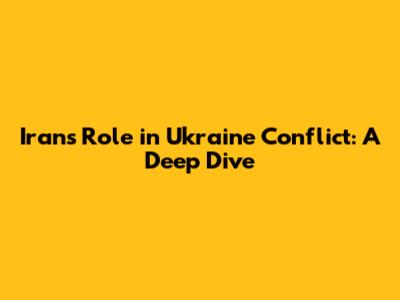Iran's Role in Ukraine Conflict: A Deep Dive