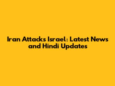 Iran Attacks Israel: Latest News and Hindi Updates