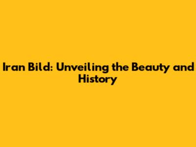 Iran Bild: Unveiling the Beauty and History