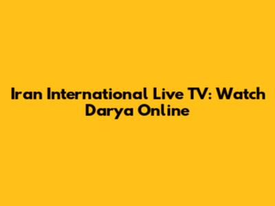 Iran International Live TV: Watch Darya Online