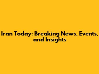 Iran Today: Breaking News, Events, and Insights