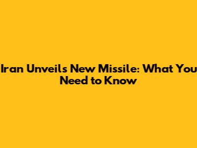 Iran Unveils New Missile: What You Need to Know