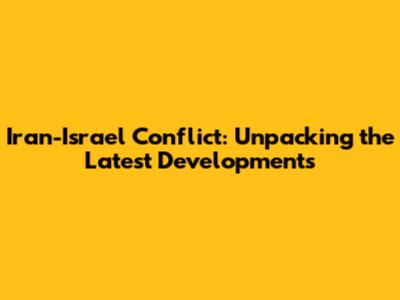 Iran-Israel Conflict: Unpacking the Latest Developments