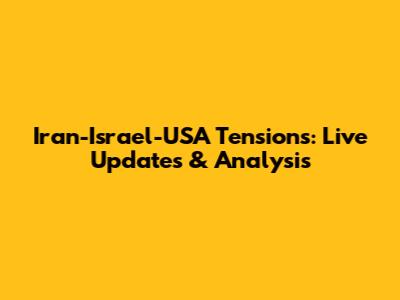 Iran-Israel-USA Tensions: Live Updates & Analysis