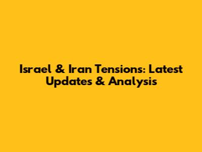 Israel & Iran Tensions: Latest Updates & Analysis