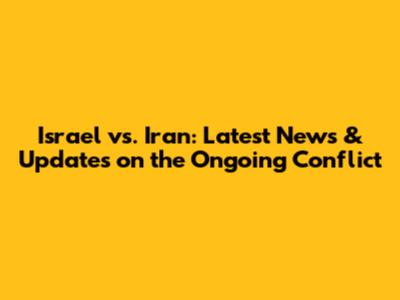 Israel vs. Iran: Latest News & Updates on the Ongoing Conflict