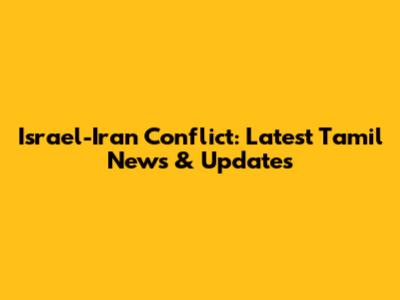 Israel-Iran Conflict: Latest Tamil News & Updates