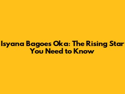 Isyana Bagoes Oka: The Rising Star You Need to Know