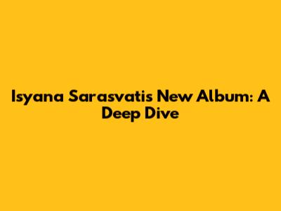 Isyana Sarasvati's New Album: A Deep Dive